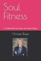 Soul Fitness: A 5-Step Plan for Inner and Outer Peace 1495900932 Book Cover