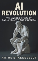 AI Revolution: The Untold Story of Enslavement and Freedom B0F74M7ZF3 Book Cover