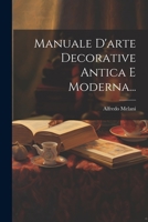 Manuale D'arte Decorative Antica E Moderna... 1021313165 Book Cover