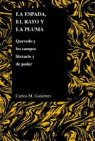 La espada, el rayo y la pluma: Quevedo y los campos literario y de poder (Purdue Studies in Romance Literatures) 155753361X Book Cover