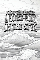 Color Your Own Cover of John Kendrick Bangs's A House-Boat on the Styx (Enhance a Beloved Classic Book and Create a Work of Art) B0CPTJX5DP Book Cover