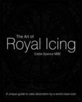 The Art of Royal Icing: A Unique Guide to Cake Decoration by a World-class Tutor 1905113161 Book Cover