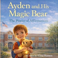 Ayden and His Magic Bear: The Power of Affirmations B0GZYKBY1S Book Cover