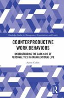 Counterproductive Work Behaviors: Understanding the Dark Side of Personalities in Organizational Life 113821065X Book Cover