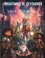 Adventures in Glytheria: 100 Word Problems for 5th - 6th Grade Students B0CH245Y8M Book Cover