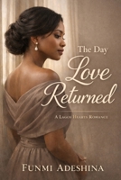 The Day Love Returned: A Lagos Hearts Romance (The Lagos Hearts Collection) B0GKY8F1C1 Book Cover