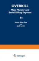 Overkill: Mass Murder and Serial Killing Exposed 0306447711 Book Cover