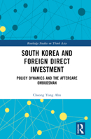 South Korea and Foreign Direct Investment: Policy Dynamics and the Aftercare Ombudsman 103214095X Book Cover