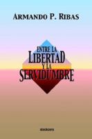 Entre LA Libertad Y LA Servidumbre 9871136048 Book Cover