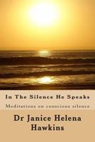 In The Silence He Speaks: Meditations on conscious silence 1501058932 Book Cover