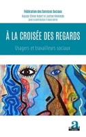 À la croisée des regards: usagers et travailleurs sociaux (French Edition) 2806104831 Book Cover