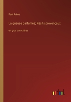 La gueuse parfumée; Récits provençaux: en gros caractères (French Edition) 3368373765 Book Cover