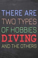 There Are Two Types of Hobbies Diving And The Others: Diving Notebook, Planner or Journal Size 6 x 9 110 Dotted Pages Office Equipment, Supplies Funny Diving Gift Idea for Christmas or Birthday 1695514041 Book Cover