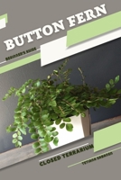Button Fern: Closed terrarium, Beginner's Guide B0CGL9VK2J Book Cover