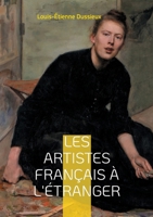 Les artistes français à l'étranger: Une exploration fascinante du rayonnement des artistes français à l'étranger et de leur influence sur l'art européen (French Edition) 232247911X Book Cover
