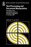 Text Processing and Document Manipulation: Proceedings of the International Conference, University of Nottingham, 14-16 April 1986 (British Computer Society Workshop Series) 0521110319 Book Cover