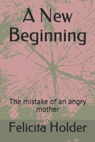 A New Beginning: The mistake of an angry mother B0915Q927K Book Cover