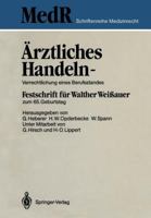 Ärztliches Handeln, Verrechtlichung Eines Berufsstandes: Festschrift Für Walther Weissauer Zum 65. Geburtstag 3540172734 Book Cover