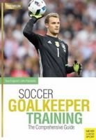 Soccer Goalkeeper Training: The Comprehensive Guide 1782551077 Book Cover