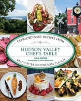 Hudson Valley Chef's Table: Extraordinary Recipes from Westchester to Columbia County 1493047086 Book Cover