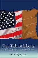 Our Title of Liberty: Latter-Day Politics for Latter-day Saints (N) 0977821501 Book Cover