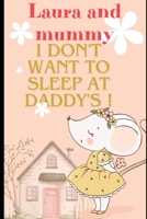 Laura and mummy - Idon't want to sleep at daddy's B0CPSDXKJ1 Book Cover