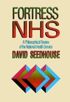 Fortress NHS: A Philosophical Review of the National Health Service 0471939099 Book Cover
