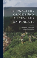 J. Siebmacher's Grosses Und Allgemeines Wappenbuch. 1015562604 Book Cover