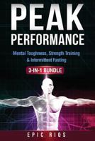 Peak Performance: (3 Book Bundle) Mental Toughness, Strength Training & Intermittent Fasting 1977700535 Book Cover