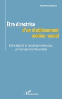 Être directrice d'un établissement médico-social: Entre dignité et handicap intellectuel, un mariage incontournable (French Edition) 2343134375 Book Cover