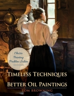Timeless Techniques for Better Oil Paintings 0891345132 Book Cover