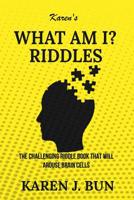 Karen's "What Am I?" Riddles: The Challenging Riddle Book That Will Arouse Brain Cells 1093199830 Book Cover
