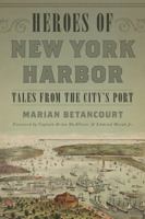 Heroes of New York Harbor: Tales from the City's Port 1493024302 Book Cover