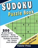 Sudoku Puzzle Book: 200 Brain Game Puzzles - Easy, Medium and Hard Sudoku Puzzles for Teens and Adults - Large Print Edition 1990059678 Book Cover