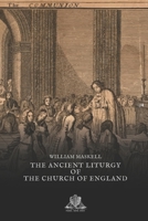 The Ancient Liturgy Of The Church Of England: According To The Uses Of Sarum, Bangor, York, & Hereford, And The Modern Roman Liturgy Arranged In Parallel Columns 9353952840 Book Cover