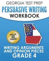 GEORGIA TEST PREP Persuasive Writing Workbook Grade 4: Writing Arguments and Opinion Pieces 1790682304 Book Cover