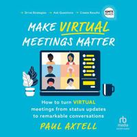 Make Virtual Meetings Matter: How to Turn Virtual Meetings from Status Updates to Remarkable Conversations 1663753709 Book Cover