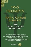 100 Prompts pra Generar Dinero con Inteligencia Artificial: Guia Práctica con100 Prompts listos para usar y generar ingresos reales con Inteligencia Artificial B0G48PSGQ9 Book Cover