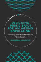 Designing Public Space for an Ageing Population: Improving Pedestrian Mobility for Older People 1839827459 Book Cover