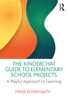 The Kinderchat Guide to Elementary School Projects: A Playful Approach to Learning 1032328959 Book Cover