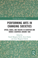 Performing Arts in Changing Societies: Opera, Dance, and Theatre in European and Nordic Countries around 1800 103223606X Book Cover