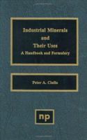 Industrial Minerals and their Uses: A Handbook and Formulary 0815514085 Book Cover