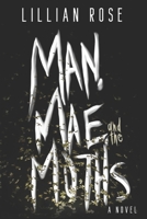 Man, Mae, and the Moths 1709201258 Book Cover