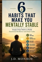 6 Habits That Make You Mentally Stable: Simple Daily Habits to Build Emotional Resilience and Inner Calm B0H9T4CMTS Book Cover