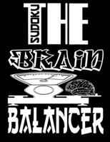 Sudoku The Brain Balancer: Sudoku puzzles are an ideal way to help keep the brains of both young and old active and alert while also being fun to play 1697502539 Book Cover