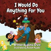 I Would Do Anything for You 1949131033 Book Cover