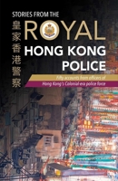 Stories from the Royal Hong Kong Police: Fifty accounts from officers of Hong Kong's colonial-era police force 9887963887 Book Cover