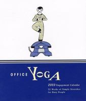 Office Yoga 2003 Engagement Calendar: 52 Weeks of Simple Stretches 0811834395 Book Cover