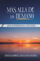 Mas allá de lo humano: Una experiencia con Dios 994592690X Book Cover