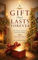 A Gift that Lasts Forever: The Promise of Life on Earth After Heaven: Christmas Edition B0H778P4GM Book Cover